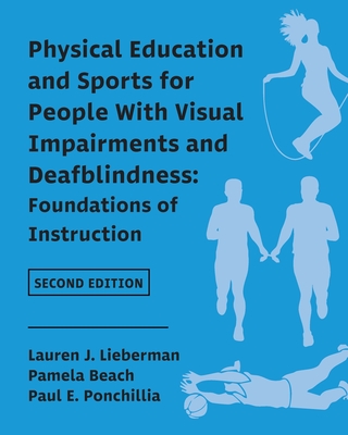 Physical Education and Sports for People With Visual Impairments and Deafblindness: Foundations of Instruction - Lieberman, Lauren J, and Beach, Pamela, and Ponchillia, Paul E