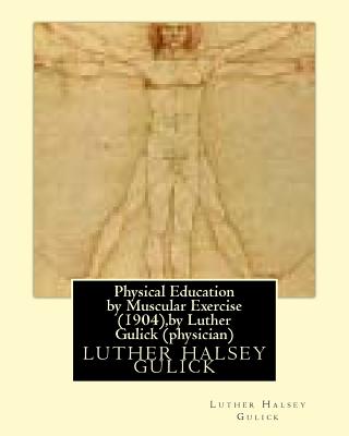 Physical Education by Muscular Exercise (1904), by Luther Gulick (physician) - Gulick, Luther Halsey