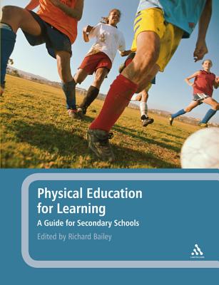 Physical Education for Learning: A Guide for Secondary Schools - Bailey, Richard, Dr. (Editor)