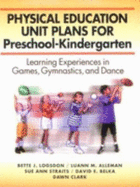 Physical Education Unit Plans for Preschool-Kindergarten: Learning Experiences in Games, Gymnastics, and Dance