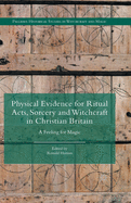 Physical Evidence for Ritual Acts, Sorcery and Witchcraft in Christian Britain: A Feeling for Magic