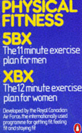 Physical Fitness: 5Bx 11-Minute-a-Day Plan For Men, Xbx 12-Minute-a-Day Plan For Women:Two Series of Exercises - Royal Canadian Air Force