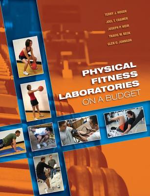 Physical Fitness Laboratories on a Budget - Housh, Terry J, and Cramer, Joel T, and Weir, Joseph P