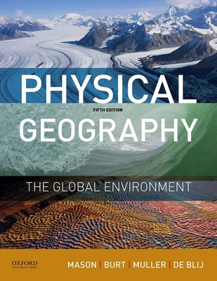 Physical Geography: The Global Environment - Mason, Joseph, and Burt, Jason, and Muller, Peter