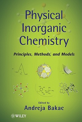 Physical Inorganic Chemistry: Principles, Methods, and Models - Bakac, Andreja (Editor)