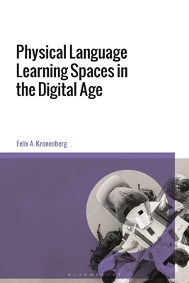 Physical Language Learning Spaces in the Digital Age - Kronenberg, Felix A