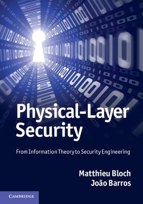 Physical-Layer Security: From Information Theory to Security Engineering - Bloch, Matthieu, and Barros, Joo