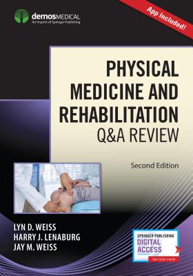 Physical Medicine and Rehabilitation Q&A Review (Book + Free App) - Weiss, Lyn, MD (Editor), and Lenaburg, Harry, MD (Editor), and Weiss, Jay, MD (Editor)