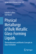 Physical Metallurgy of Bulk Metallic Glass-Forming Liquids: Thermodynamic and Kinetic Concepts in Glass Formation