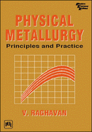 Physical Metallurgy: Principles and Practice