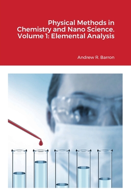 Physical Methods in Chemistry and Nano Science. Volume 1: Elemental Analysis - Barron, Andrew, and Bott, Simon