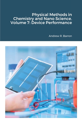 Physical Methods in Chemistry and Nano Science. Volume 7: Device Performance - Barron, Andrew, and Chow, Kyle