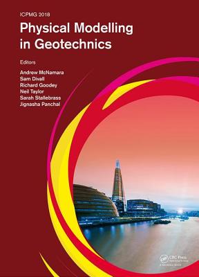 Physical Modelling in Geotechnics: Proceedings of the 9th International Conference on Physical Modelling in Geotechnics (ICPMG 2018), July 17-20, 2018, London, United Kingdom - McNamara, Andrew (Editor), and Divall, Sam (Editor), and Goodey, Richard (Editor)