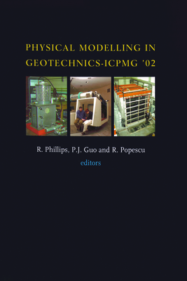 Physical Modelling in Geotechnics: Proceedings of the International Conference Icpgm '02, St John's, Newfoundland, Canada. 10-12 July 2002 - Guo, P (Editor), and Phillips, R (Editor), and Popescu, R (Editor)