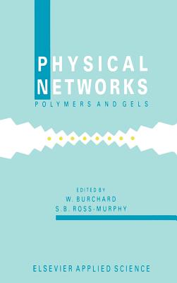 Physical Networks: Polymers and Gels - Burchard, W (Editor), and Ross-Murphy, S B (Editor)