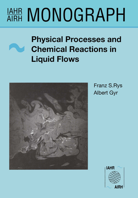 Physical Processes and Chemical Reactions in Liquid Flows - Gyr, A (Editor), and Rys, F S (Editor)