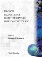 Physical Properties of High Temperature Superconductors IV