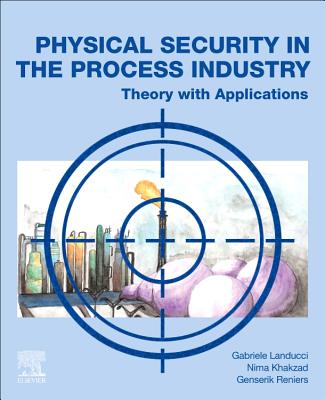 Physical Security in the Process Industry: Theory with Applications - Landucci, Gabriele, and Khakzad, Nima, and Reniers, Genserik