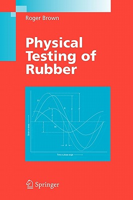 Physical Testing of Rubber - Brown, Roger