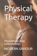 Physical Therapy: Physiotherapy Deep Understanding
