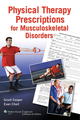 Physical Therapy Prescriptions for Musculoskeletal Disorders - Cooper, Grant, and Chait, Evan