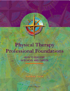 Physical Therapy Professional Foundations: Keys to Success in School and Career
