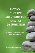 Physical Therapy Solutions for Erectile Dysfunction: A Path to Recovery and Wellness