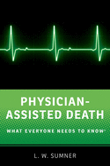 Physician-Assisted Death: What Everyone Needs to Know(r)