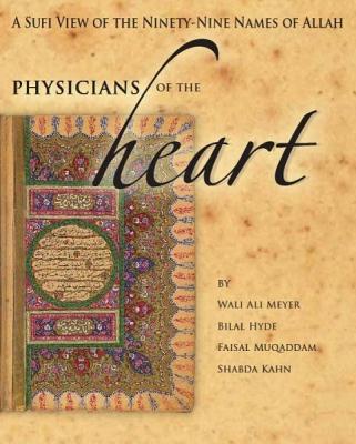 Physician'S of the Heart: A Sufi View of the 99 Names of Allah - Meyer, Wali Ali, and Hyde, Bilal, and Muqaddam, Faisal