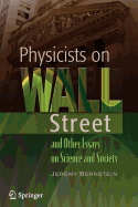 Physicists on Wall Street and Other Essays on Science and Society - Dusek, K, and Bernstein, Jeremy