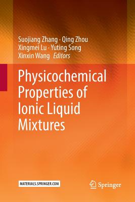 Physicochemical Properties of Ionic Liquid Mixtures - Zhang, Suojiang (Editor), and Zhou, Qing (Editor), and Lu, Xingmei (Editor)