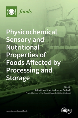 Physicochemical, Sensory and Nutritional Properties of Foods Affected by Processing and Storage - Mart nez Suarez, Sidonia (Guest editor), and Javier Carballo Garc a, Francisco (Guest editor)