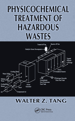 Physicochemical Treatment of Hazardous Wastes - Tang, Walter Z