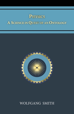 Physics: A Science in Quest of an Ontology - Smith, Wolfgang