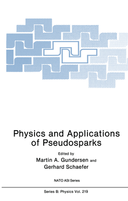 Physics and Applications of Pseudosparks - Gundersen, Martin A. (Editor), and Schaefer, Gerhard (Editor)