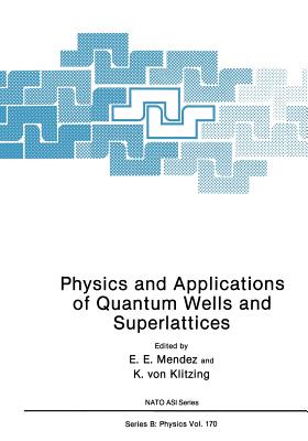 Physics and Applications of Quantum Wells and Superlattices - Mendez, E E, and Klitzing, K Von