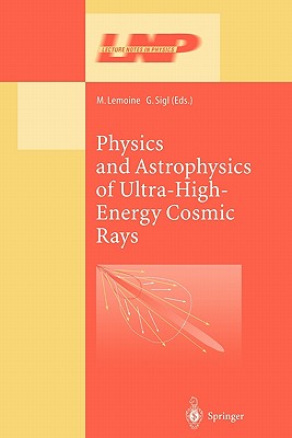 Physics and Astrophysics of Ultra High Energy Cosmic Rays - Lemoine, M. (Editor), and Sigl, G. (Editor)