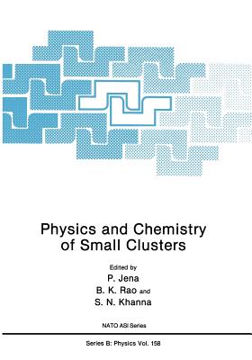 Physics and Chemistry of Small Clusters - Jena, P. (Editor)