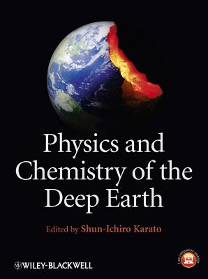Physics and Chemistry of the Deep Earth - Karato, Shun-ichiro (Editor)