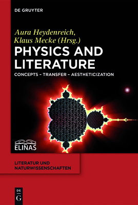 Physics and Literature: Concepts - Transfer - Aestheticization - Heydenreich, Aura (Editor), and Mecke, Klaus (Editor)