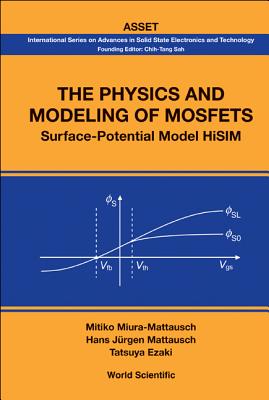 Physics and Modeling of Mosfets, The: Surface-Potential Model Hisim - Ezaki, Tatsuya, and Mattausch, Hans Jurgen, and Miura-Mattausch, Mitiko