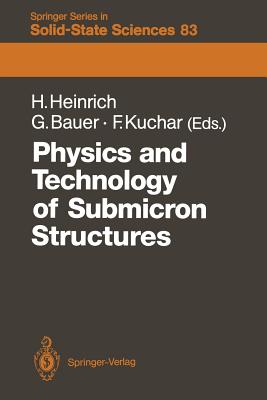 Physics and Technology of Submicron Structures: Proceedings of the Fifth International Winter School, Mauterndorf, Austria, February 22-26, 1988 - Heinrich, Helmut (Editor), and Neubauer, Gnther (Editor), and Kuchar, Friedemar (Editor)