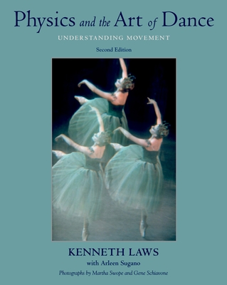 Physics and the Art of Dance: Understanding Movement - Laws, Kenneth, and Sugano, Arleen