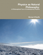 Physics as Natural Philosophy: A Philosophical Tour of Contemporary Physics