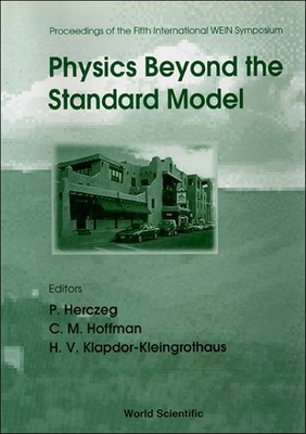 Physics Beyond the Standard Model - Proceedings of the Fifth International Wein Symposium (Wein '98) - Hoffman, Cyrus M (Editor), and Herczeg, Peter (Editor), and Klapdor-Kleingrothaus, Hans Volker (Editor)