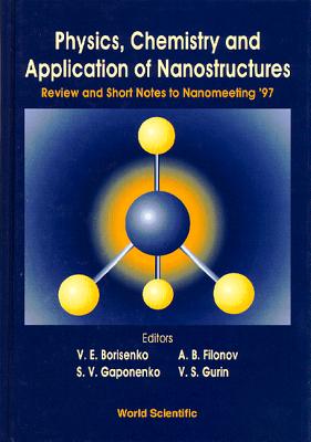 Physics, Chemistry and Applications of Nanostructures - Borisenko, V. E., and Gaponenko, S. V. (Editor), and Gurin, V. S. (Editor)