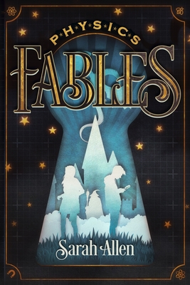 Physics Fables: Fantasy Stories Interwoven with Science for Kids Ages 8-10 - Allen, Sarah