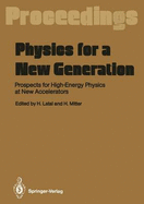 Physics for a New Generation: Prospects for High-Energy Physics at New Accelerators. Proceedings of the XXVIII Int. Universitdtswochen F]r Kernphysik, Schladming, Austria, March 1989