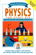 Physics for Every Kid: 101 Easy Experiments in Motion, Heat, Light, Machines and Sound