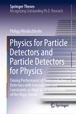 Physics for Particle Detectors and Particle Detectors for Physics: Timing Performance of Semiconductor Detectors with Internal Gain and Constraints on High-Scale Interactions of the Higgs Boson - Windischhofer, Philipp